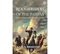 Roughriders Of The Pampas A Tale of Ranch Life in South America