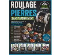 Roulage de pierres Sans tâtonnement: Apprenez dès votre premier lot la sélection des pierres, la progression du grain et le polissage professionnel