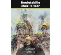 Rouletabille Chez Le Tsar (ebook)