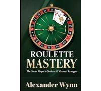 Roulette Mastery: The Smart Player’s Guide to 12 Proven Strategies
