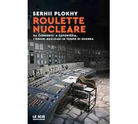 Roulette nucleare. Da Cernobyl' a Zaporižžja, i rischi nucleari in tempo di guerra (Le scie. Nuova serie stranieri)