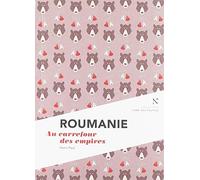 Roumanie: Au carrefour des empires