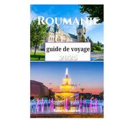 Roumanie guide de voyage 2025