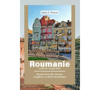 Roumanie Guide de voyage 2026: Beauté naturelle, histoire complexe et culture dynamique