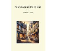 Round about Bar-le-Duc (Classic Books)