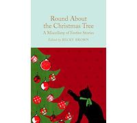 Round About The Christmas Tree: A Miscellany of Festive Stories (Macmillan Collector’s Library)