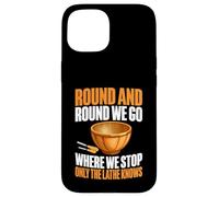 Round and Round We Go Where We Stop Only The Torno Woodturn Carcasa para iPhone 15