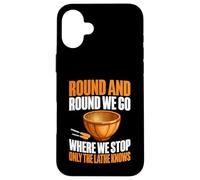 Round and Round We Go Where We Stop Only The Torno Woodturn Carcasa para iPhone 16 Plus