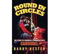 Round in Circles: The Story of Rodgers & Hammerstein’s Carousel