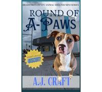 Round of A'Paws: An Animal Rescue Cozy Mystery Story Starring Real Shelter Animal Fur Heroes (Bradford County Animal Shelter Mini Series)
