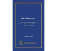 Round the corner: being the life and death of Francis Christopher Folyat, bachelor of divinity, and father of a large family