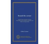 Round the corner: being the life and death of Francis Christopher Folyat, bachelor of divinity and father of a large family