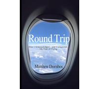 Round Trip: How I Acknowledged - and Conquered - My Fear of Flying
