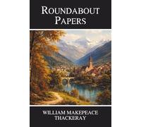 Roundabout Papers: Classic Victorian Essays on Literature and Social Life