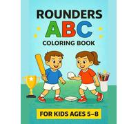 Rounders ABC Coloring Book for Kids Ages 5-8: Fun Alphabet Sports Coloring Pages with Rounders Activities - Learn Letters, Equipment & Field Basics