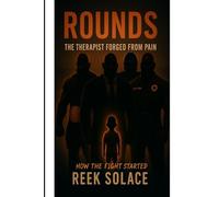 Rounds: The Therapist Forged From Pain: How the Fight Started (Rounds: The Therapist Forged from Pain Subtitle: How the Fight Started)