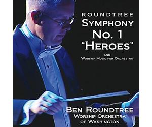 Roundtree / Worship Orchestra of Washington - Roundtree: Symphony No. 1 in D, Heroes' and Worship Music ForOrchestra