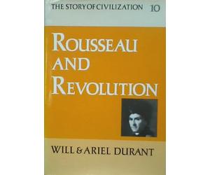 Rousseau and Revolution: A History of Civilization in France, England, and Germany from 1756, and in the Remainder of Europe from 1715 to 1789: 10