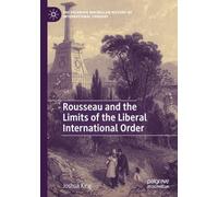 Rousseau and the Limits of the Liberal International Order (The Palgrave Macmillan History of International Thought)