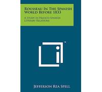 Rousseau In The Spanish World Before 1833: A Study In Franco-Spanish Literary Relations