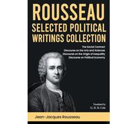 Rousseau Selected Political Writings Collection: The Social Contract, Discourse on the Arts and Sciences, Discourse on the Origin of Inequality, Discourse on Political Economy