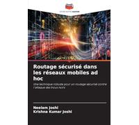 Routage sécurisé dans les réseaux mobiles ad hoc: Une technique robuste pour un routage sécurisé contre l'attaque des trous noirs