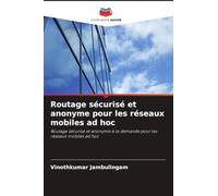 Routage sécurisé et anonyme pour les réseaux mobiles ad hoc: Routage sécurisé et anonyme à la demande pour les réseaux mobiles ad hoc