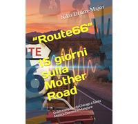 “Route 66” 15 giorni sulla Mother Road: Guida completa da Chicago a Santa Monica Dormire e Mangiare