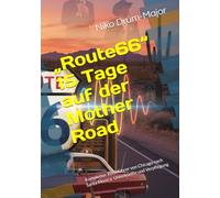 „Route 66“ 15 Tage auf der Mother Road: Kompletter Reiseführer von Chicago nach Santa Monica: Unterkünfte und Verpflegung