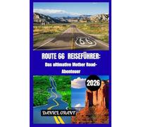 ROUTE 66 2026 REISEFÜHRER: Das ultimative Mother Road-Abenteuer: Versteckte Juwelen, epische Umwege und Nostalgie in Farbe