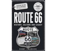 Route 66: A Century of History, Culture and Legacy: How One Highway Became an American Icon