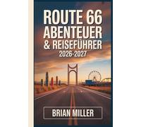 Route 66 Abenteuer & Reiseführer 2026-2027: Ihre Meile für Meile Roadtrip von Chicago nach Santa Monica - Versteckte Schätze, Reiserouten, Karten, Budgetplanung und Insider-Tipps
