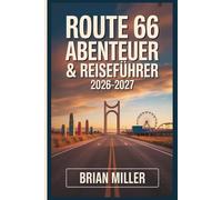 Route 66 Abenteuer & Reiseführer 2026-2027: Ihre Meile für Meile Roadtrip von Chicago nach Santa Monica - Versteckte Schätze, Reiserouten, Karten, Budgetplanung und Insider-Tipps