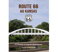 Route 66 au Kansas - Les points d’intérêt mythiques sur la Mother Road: Un voyage photographique et culturel au cœur de l’Amérique. Nouvelle édition ... (Route 66 - 554 lieux incontournables)