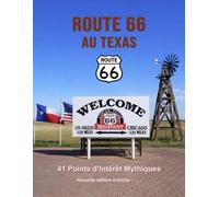 Route 66 au Texas - 41 points d’intérêt mythiques sur la Mother Road: Un voyage photographique et culturel au cœur de l’Amérique. Nouvelle édition 2026 enrichie (Route 66 - 554 lieux incontournables)