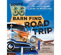 Route 66 Barn Find Road Trip: Lost Collector Cars Along the Mother Road [Idioma Inglés]