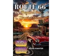 Route 66 Beyond the Tourist Stops: The Ultimate Travel Guide to Hidden Gems, Historic Small Towns, Scenic Detours, Classic Diners, Roadside ... and an Unforgettable American Road Trip