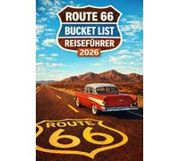 ROUTE 66 BUCKET LIST REISEFÜHRER 2026: Der Reiseführer zu 150 legendären Haltestellen, historischen Sehenswürdigkeiten, klassischen amerikanischen ... entlang der Route 66 (Journeys Made Simple)