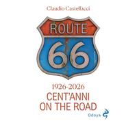 Route 66. Cent'anni on the road. Ediz. illustrata (Odoya library)
