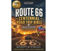 Route 66 Centennial Road Trip Bible: Your All-in-One Travel Guide to Navigating the Mother Road - Maps, Itineraries, Hidden Gems and Budget Tips for First-Time Travelers