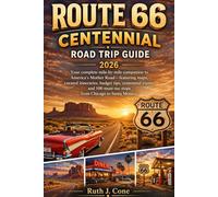 Route 66 Centennial Road Trip Guide 2026: "Your Complete Mile-by-Mile Companion to America's Mother Road with Maps, Itineries, Budget Tips, Centennial events.... (Travel)