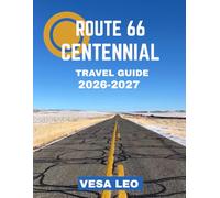 Route 66 Centennial TRAVEL GUIDE 2026-2027: Route 66 Centennial: A Legendary Journey Across America’s Most Iconic Highway, Celebrating 100 Years of Freedom, Culture, and the Open Road