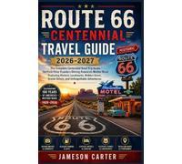 ROUTE 66 CENTENNIAL TRAVEL GUIDE 2026-2027: The Complete Centennial Road Trip Guide for First-Time Travelers Driving America’s Mother Road: Featuring ... Scenic Drives, and Unforgettable Adventures