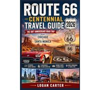 ROUTE 66 CENTENNIAL TRAVEL GUIDE 2026: The 100th Anniversary Road Trip from Chicago to Santa Monica | 8 States, 2,448 Miles, Maps, Scenic Stops, Hidden Gems, Itineraries & Travel Tips