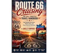 ROUTE 66 CRUISING: THE FULL-THROTTLE TRAVEL HANDBOOK: Epic Roadside Attractions, Historic Towns, and Classic American Adventures