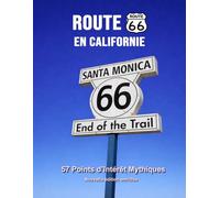 Route 66 en Californie - 57 points d’intérêt mythiques sur la Mother Road: Un voyage photographique et culturel au cœur de l’Amérique. Nouvelle ... (Route 66 - 554 lieux incontournables)
