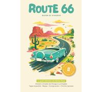 Route 66: Guida Completa alla Mother Road: La guida pratica per il road trip più iconico d’America: itinerario, tappe imperdibili e consigli utili