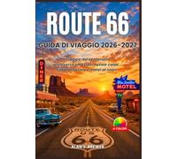 ROUTE 66 GUIDA DI VIAGGIO 2026-2027: Il viaggio del centenario attraverso otto stati, tavole calde, città fantasma e motel al neon