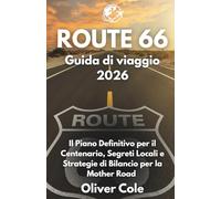 ROUTE 66 Guida di viaggio 2026: Il Piano Definitivo per il Centenario, Segreti Locali e Strategie di Bilancio per la Mother Road (Italian Edition)