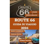 ROUTE 66 GUIDA DI VIAGGIO (A COLORI): Il compagno perfetto con i punti salienti stato per stato, le attrazioni imperdibili, i monumenti storici, il ... (Guide di Viaggio Essenziali & Complete)